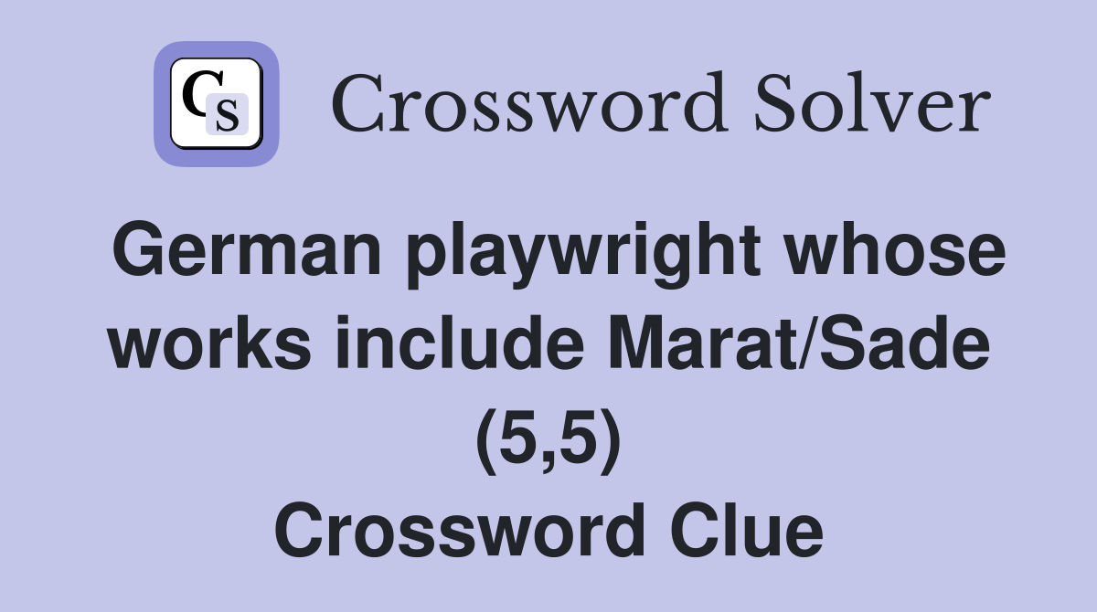 German playwright whose works include Marat/Sade (5,5) Crossword Clue